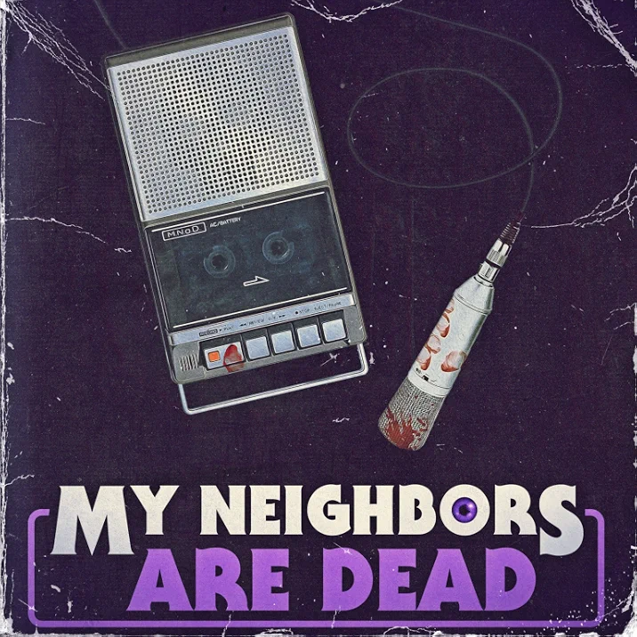 My Neighbors Are Dead Podcast